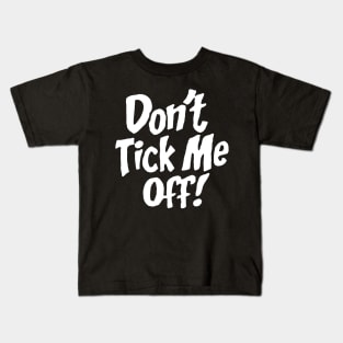 Don't Tick Me Off Kids T-Shirt